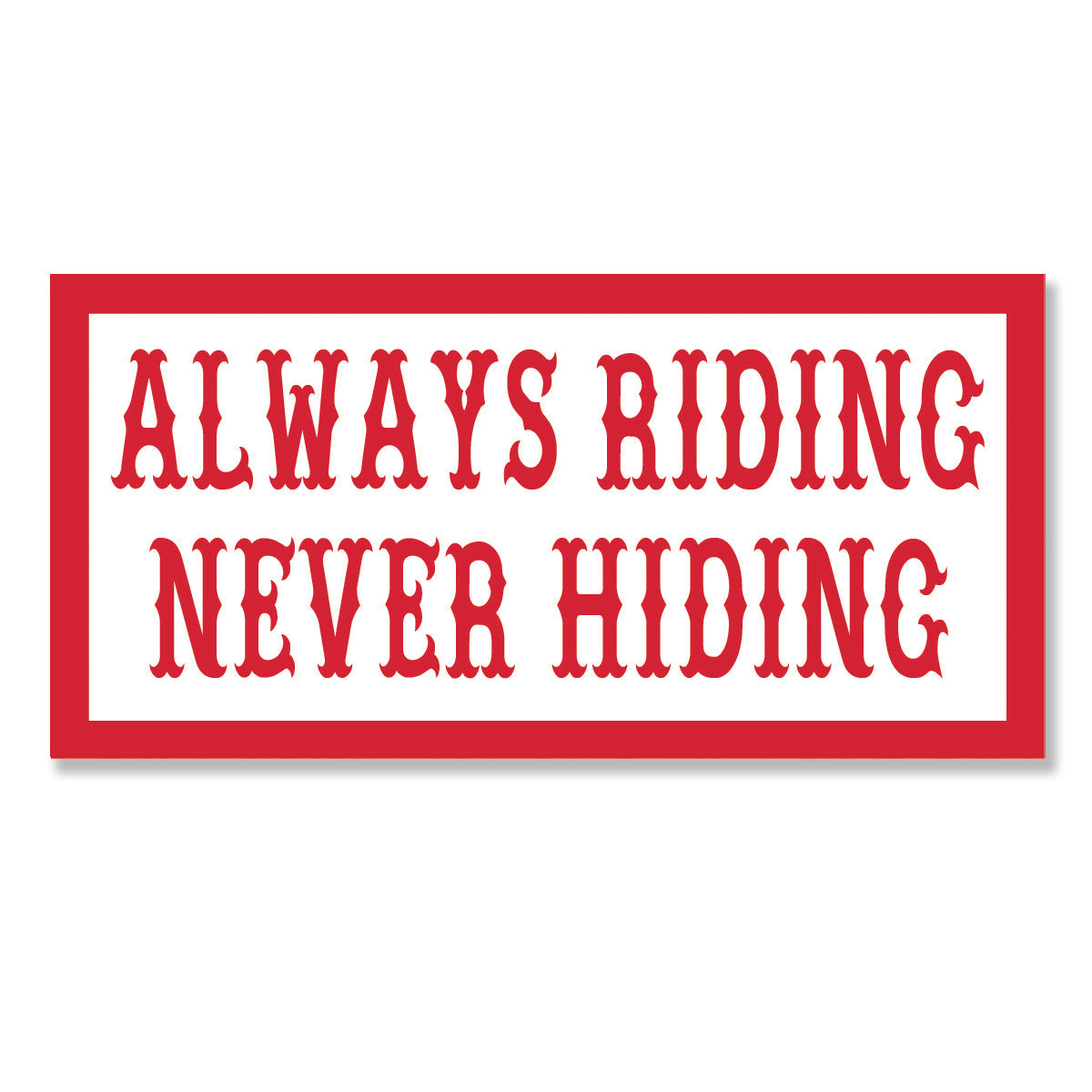 Sticker - ALWAYS RIDING NEVER HIDING