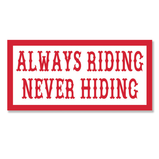 Sticker - ALWAYS RIDING NEVER HIDING