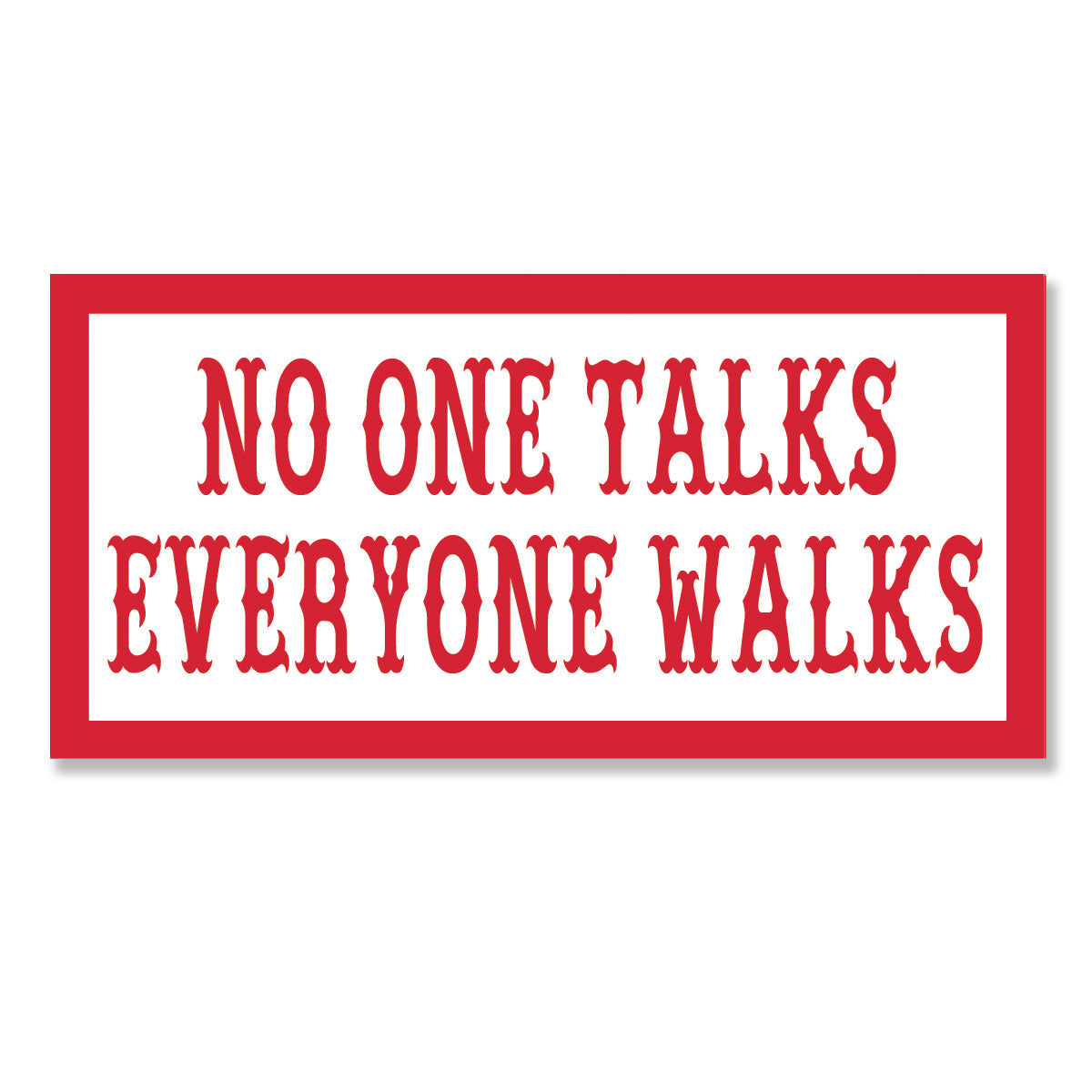 Sticker - NO ONE TALKS EVERYONE WALKS