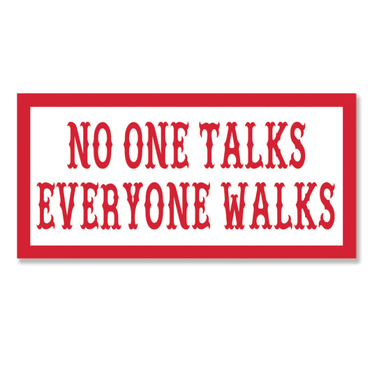 Sticker - NO ONE TALKS EVERYONE WALKS