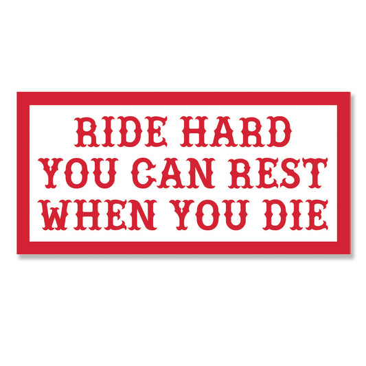 Sticker - RIDE HARD YOU CAN REST WHEN YOU DIE