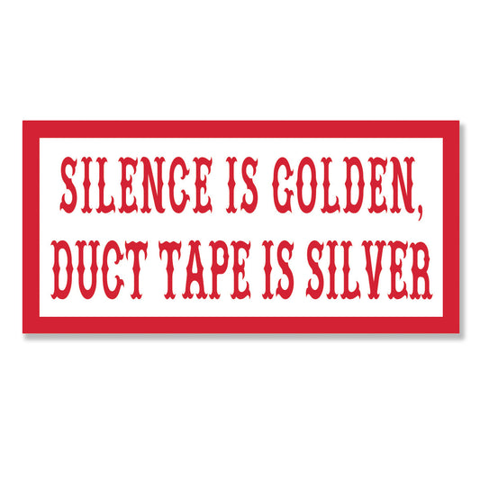 Sticker -  SILENCE IS GOLDEN, DUCT TAPE IS SILVER