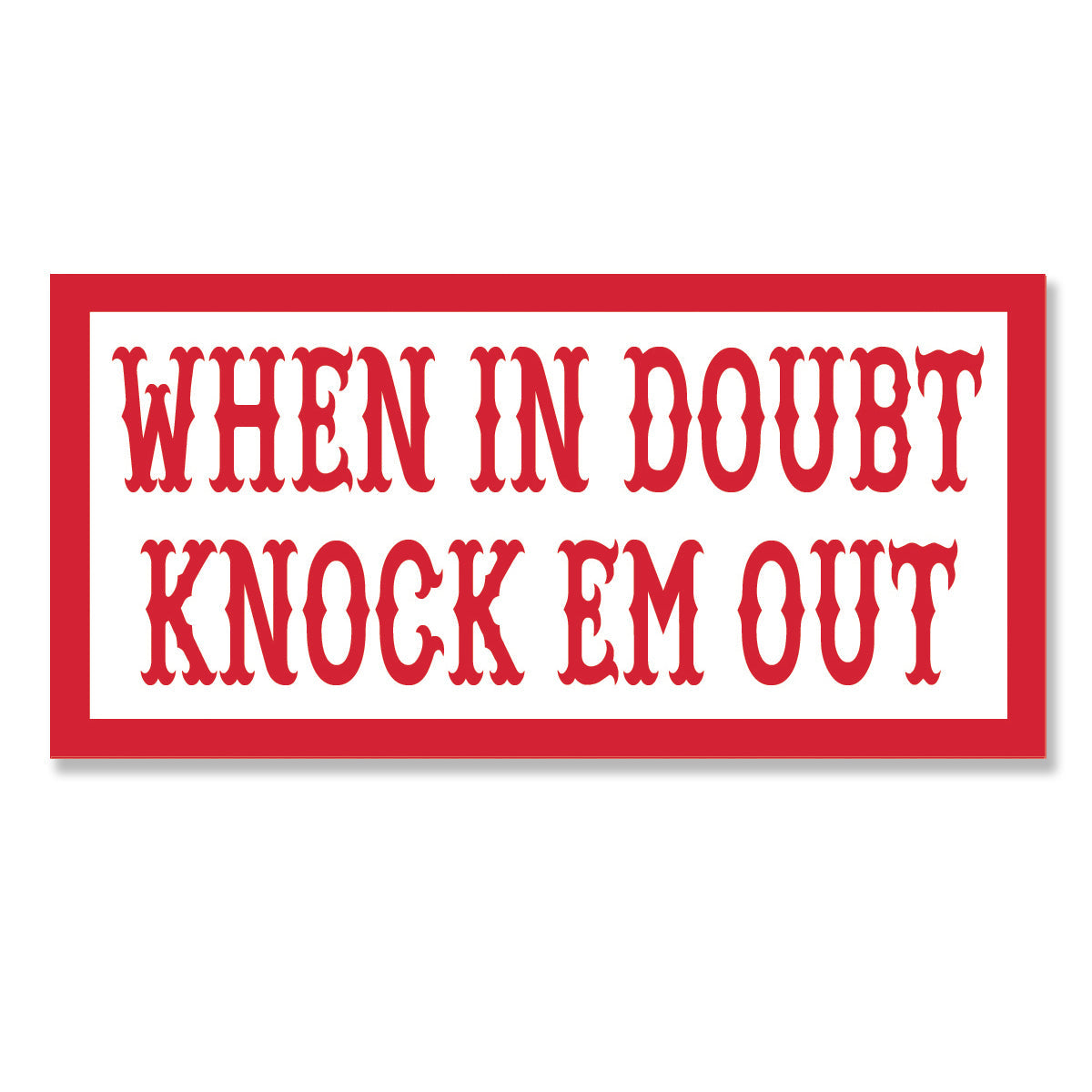 Sticker - WHEN IN DOUBT KNOCK EM OUT